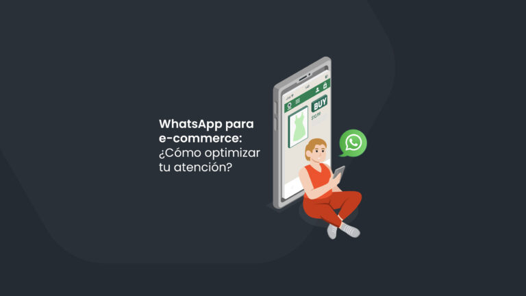 WhatsApp para e-commerce: ¿Cómo optimizar tu atención?