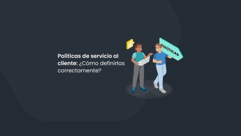 Políticas de servicio al cliente: ¿cómo definirlas correctamente?