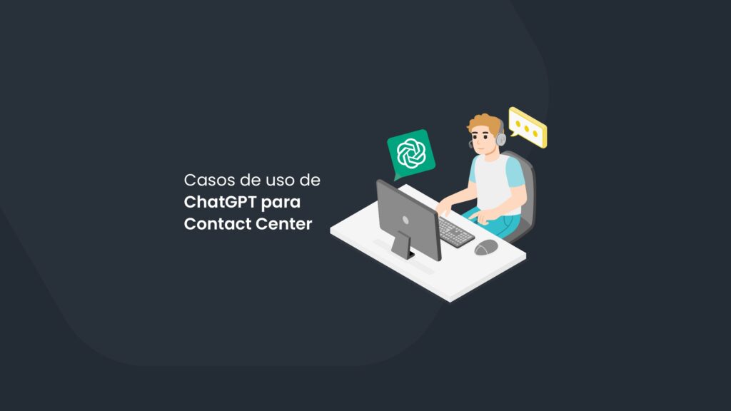 Casos de uso de ChatGPT para Contact Center.