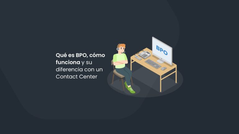 Qué es BPO, cómo funciona y su diferencia con un Contact Center