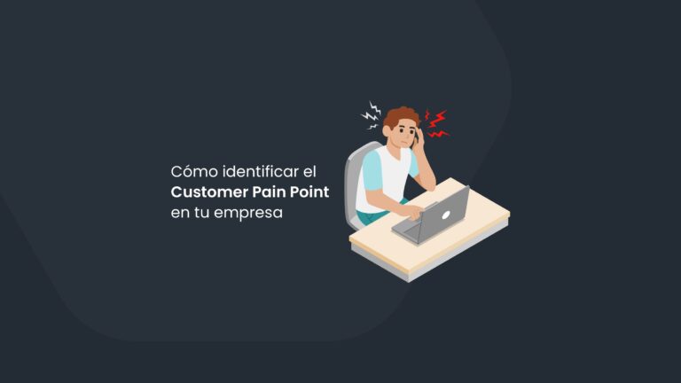 Customer Pain Points: Cómo identificarlos y resolverlos