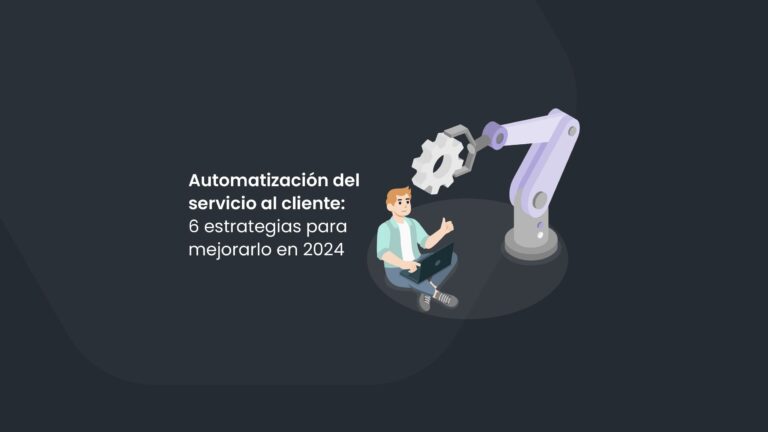 6 estrategias para mejorar la automatización del servicio al cliente en 2024