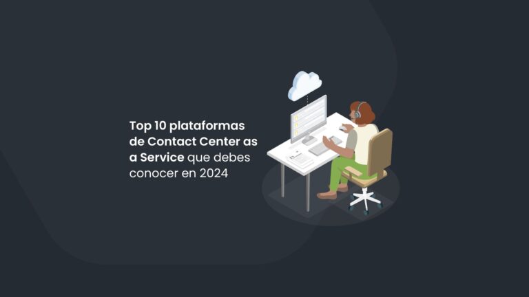 Top 10 plataformas de Contact Center as a Service que debes conocer en 2024
